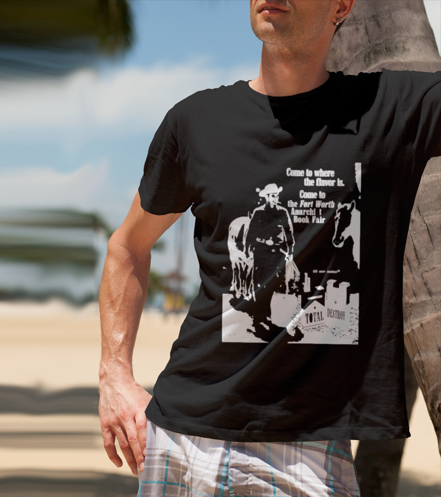 Come To Where The Flavor Is Fort Worth Anarchist Book Fair Total Destroy T-Shirt