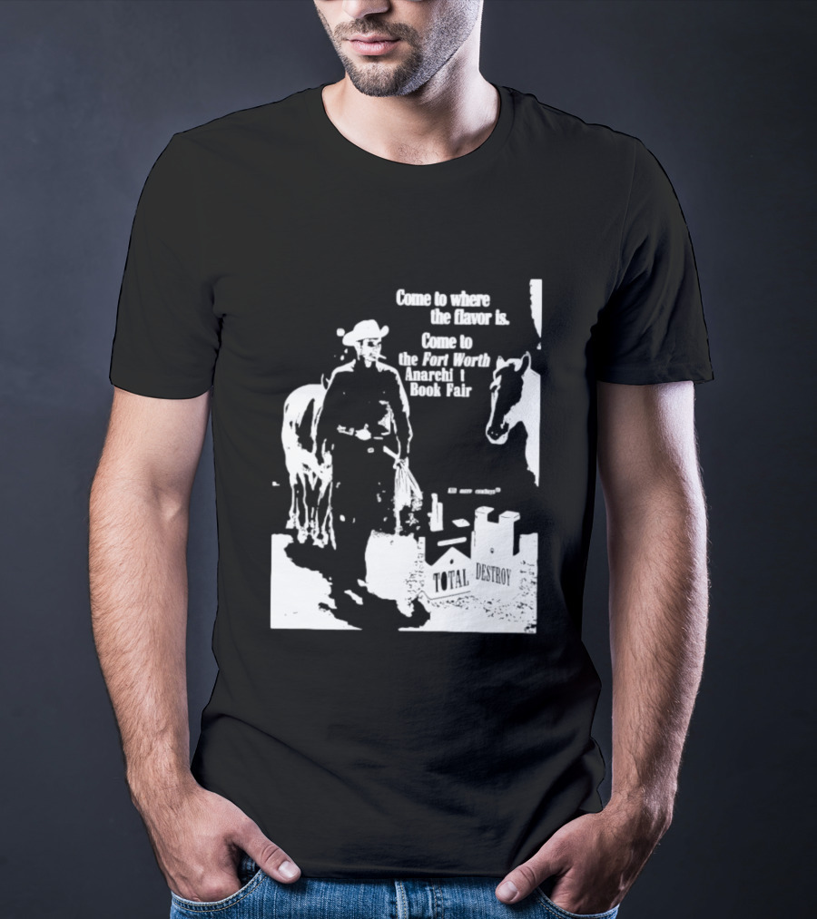 Come To Where The Flavor Is Fort Worth Anarchist Book Fair Total Destroy T-Shirt