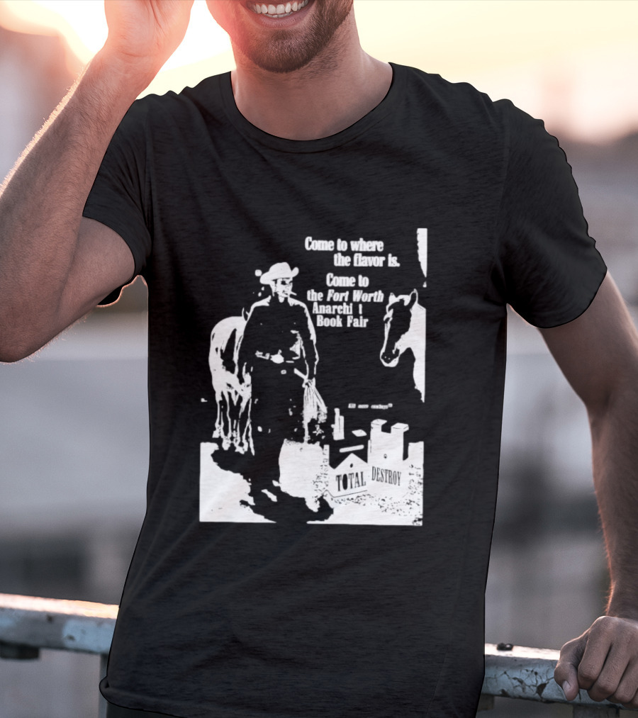 Come To Where The Flavor Is Fort Worth Anarchist Book Fair Total Destroy T-Shirt