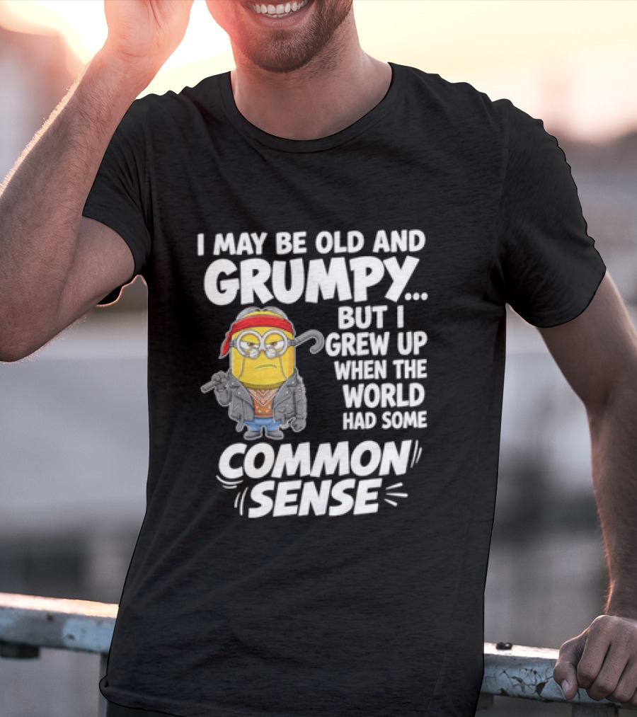 Dave The Minion I May Be Old And Grumpy But I Grew Up When The World Had Some Common Sense T-Shirt