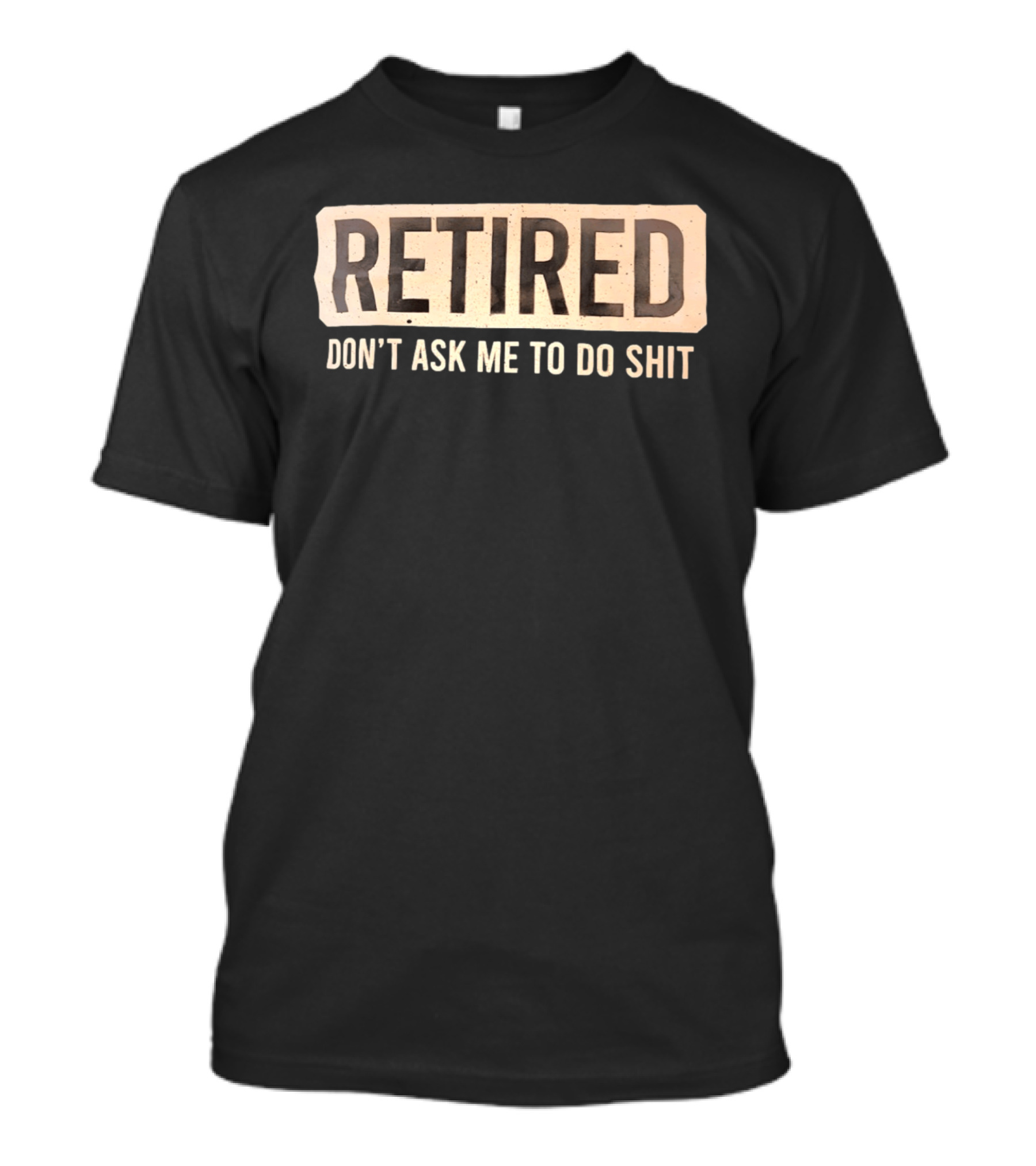 Retirement Don't Ask Me To Do Shit T-Shirt
