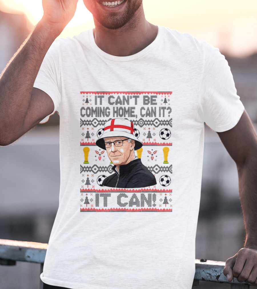 It Can't Be Coming Home Can It England Football Mick McCarthy It Can T-Shirt