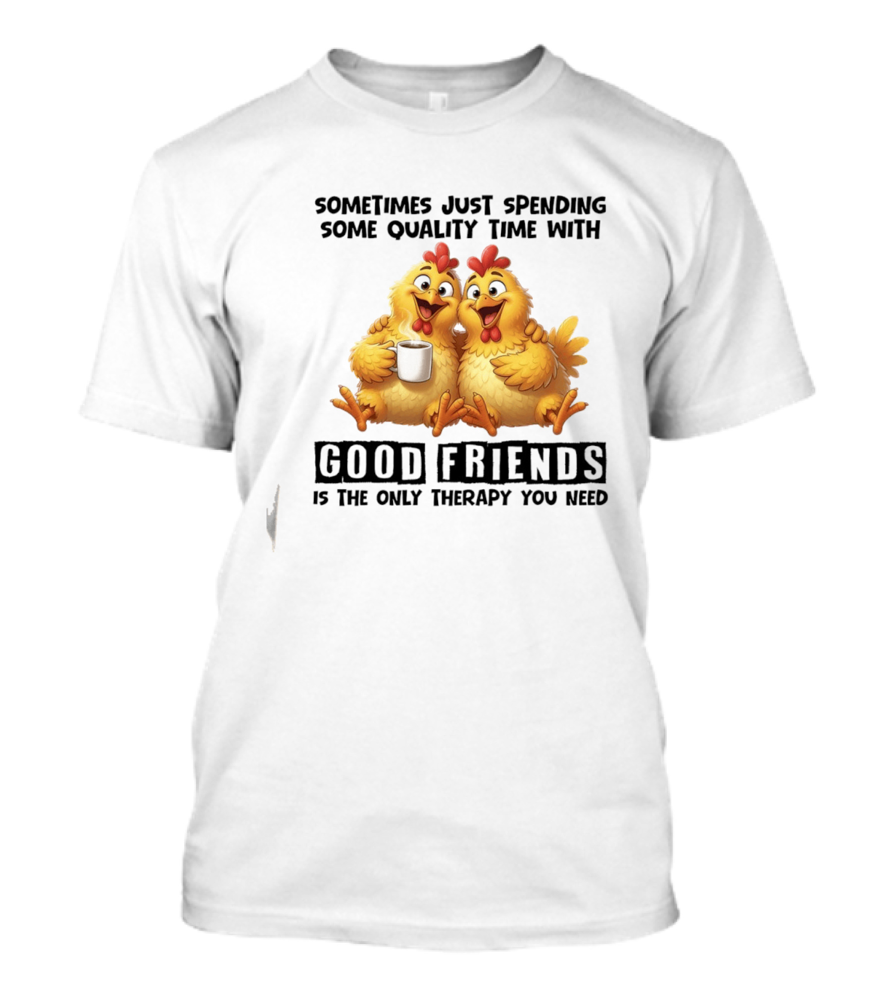 Chicken Coffee Spending Time With Good Friends Therapy T-Shirt