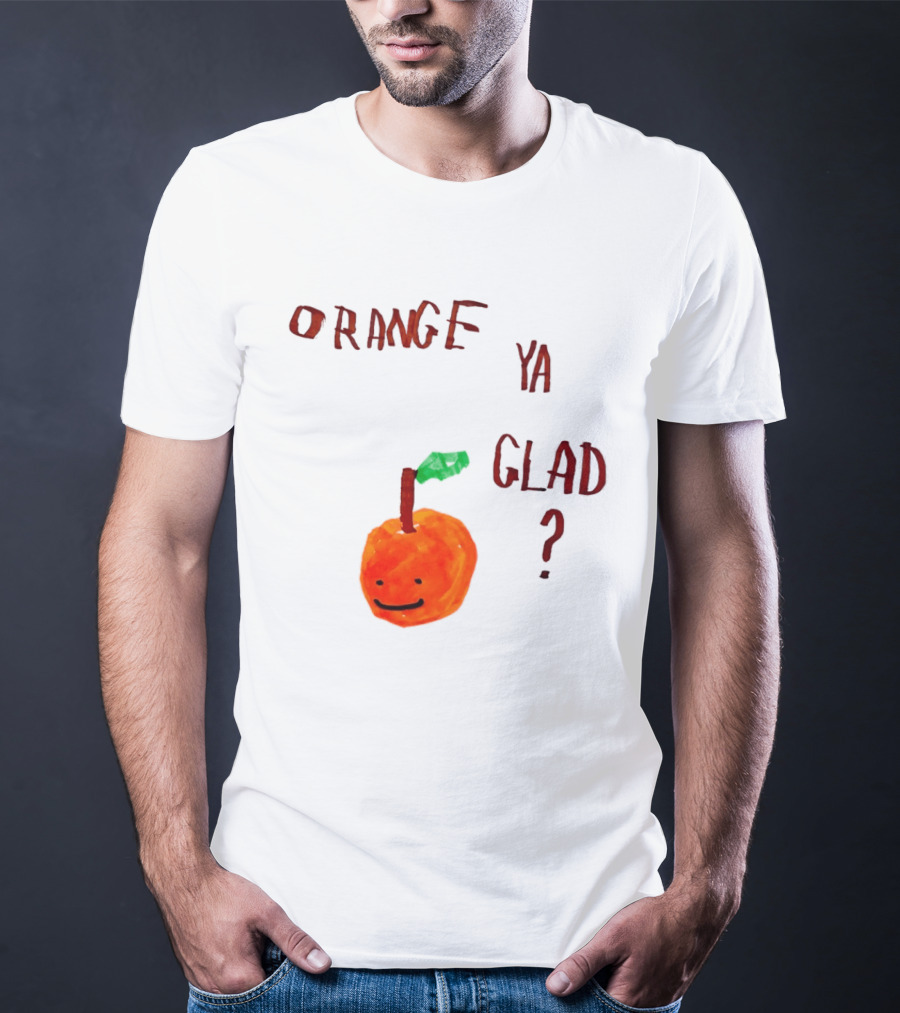 Orange Ya Glad Fruit Pun Food Punny Paint Playful Orange T-Shirt