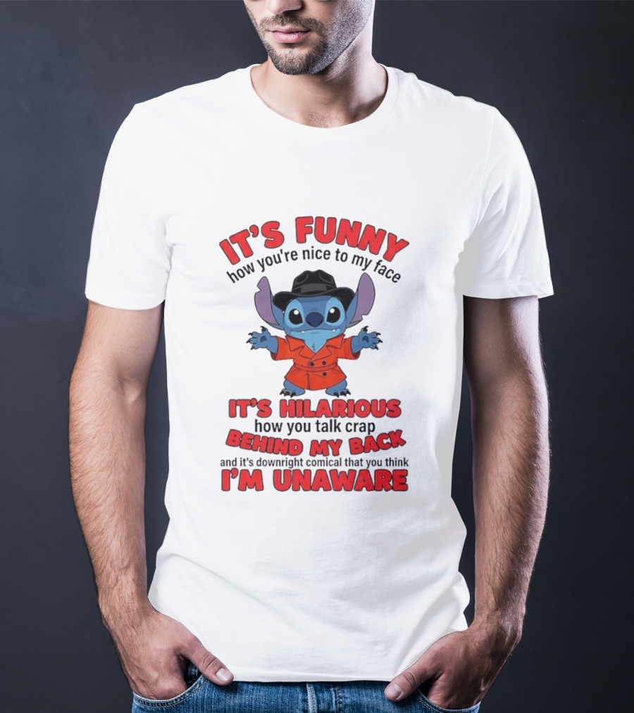 It's Funny How You're Nice To My Face It's Hilarious Behind My Back Stitch T-Shirt