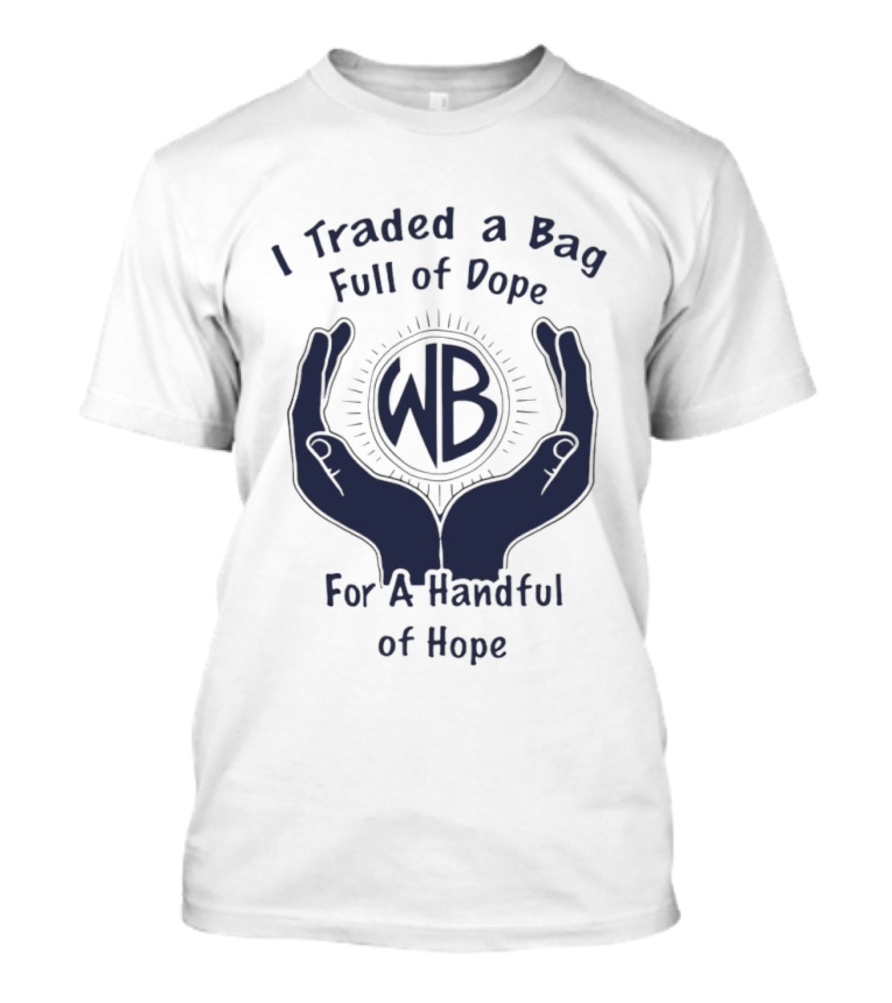 I Traded A Bag Full Of Dope WB For A Handful Of Hope T-Shirt