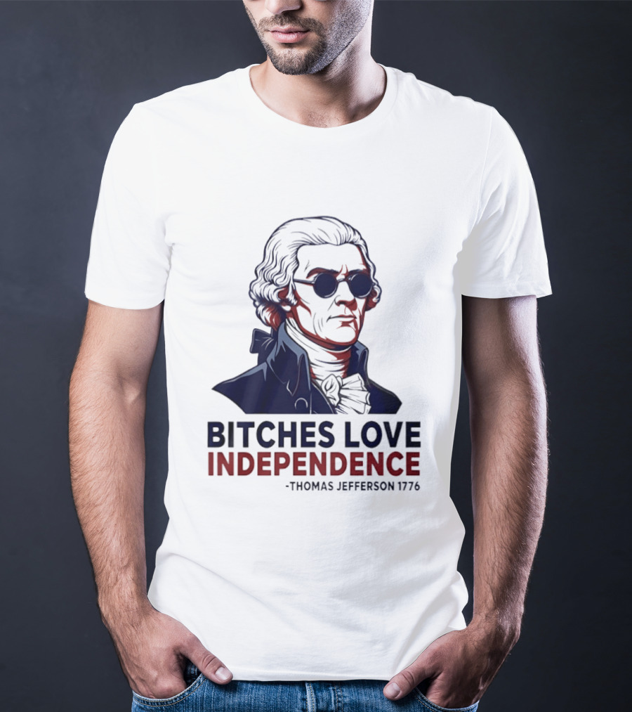 Thomas Jefferson 1776 Bitches Love Independence Sunglasses Founding Father T-Shirt