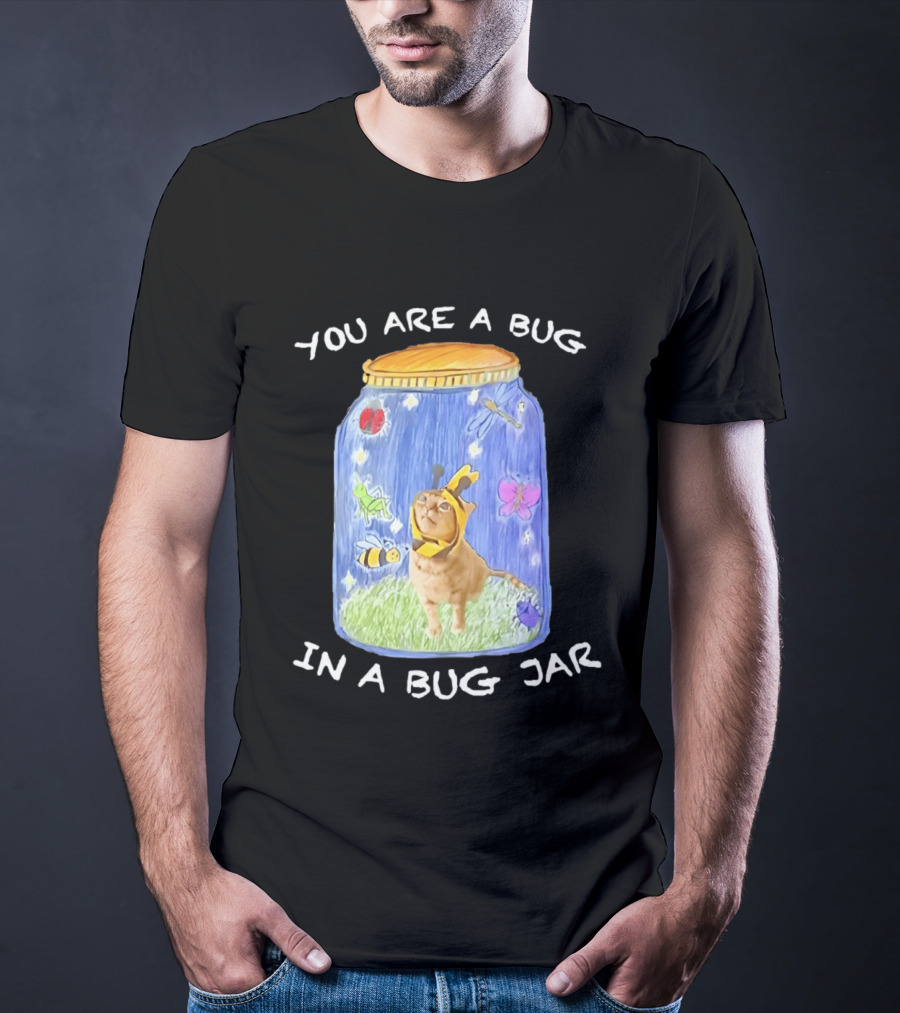 Gumbus You Are A Bug In A Bug Jar Cat In Bee Costume In Bug Jar T-Shirt