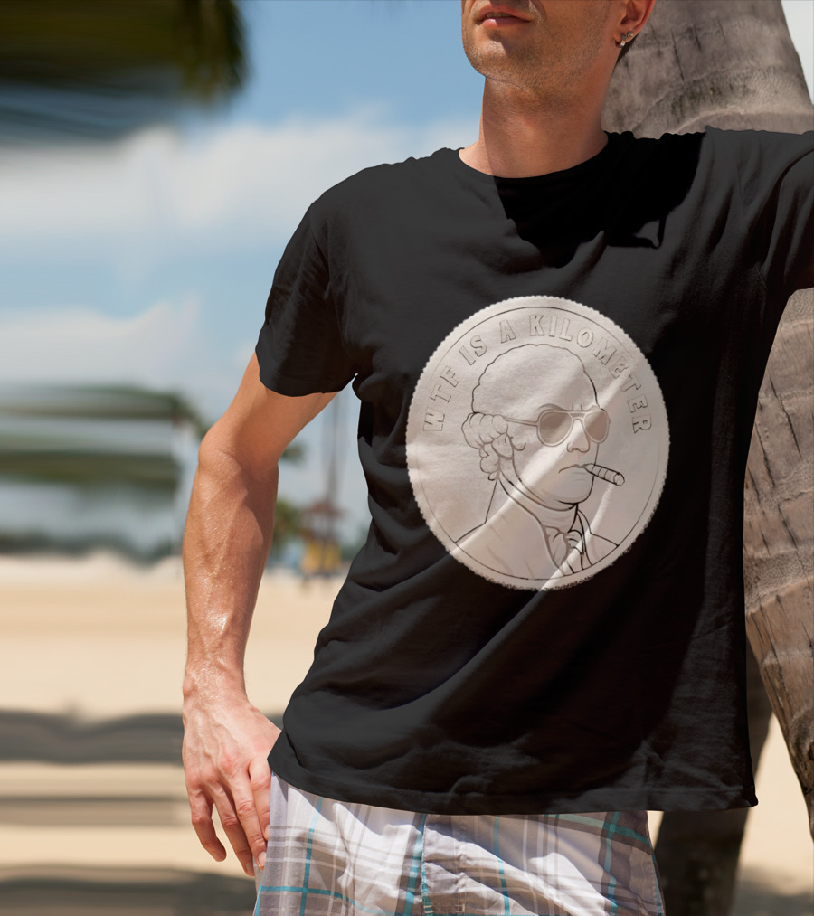 WTF Is A Kilometer Founding Father Smoking Sunglasses Coin T-Shirt