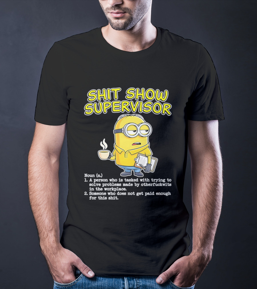 Shit Show Supervisor Minion Humor Definition Workplace Problems T-Shirt