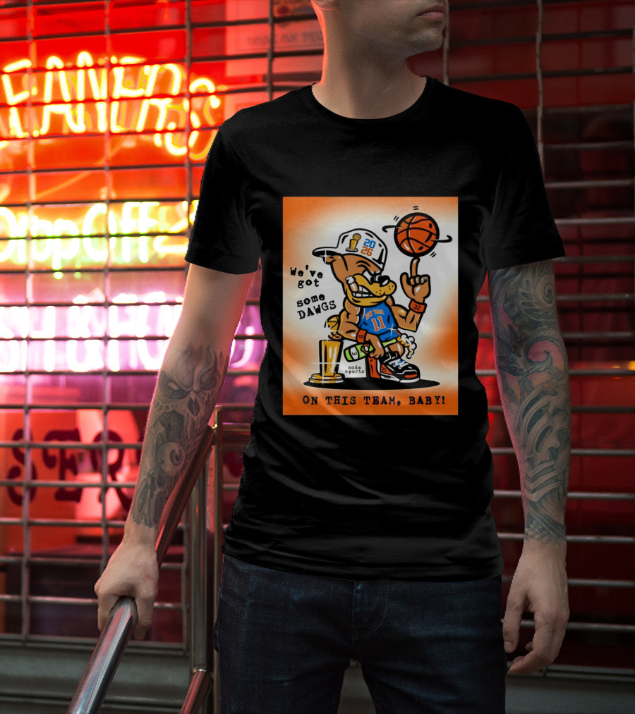 New York Knicks Basketball Dog We've Got Some Dawgs On The Team Bab T-Shirt