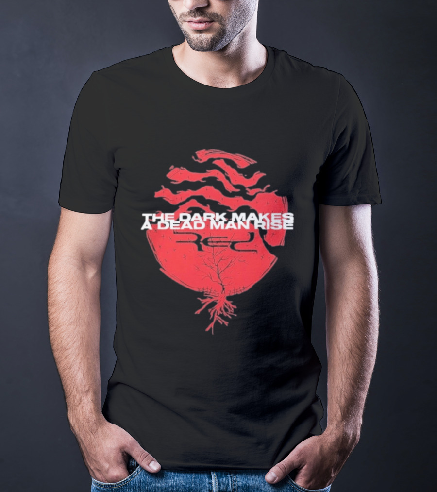 The Dark Makes A Dead Man Rise Red T-Shirt