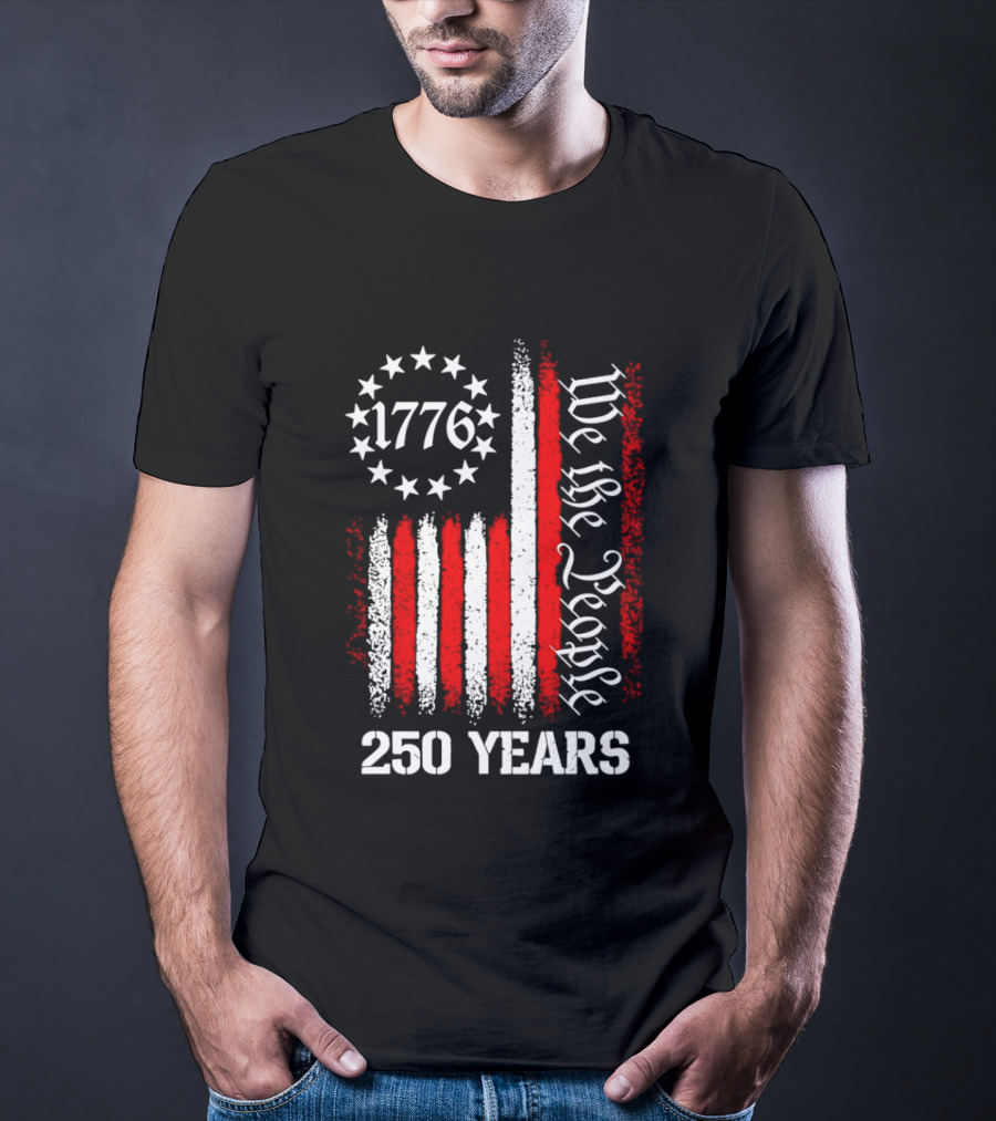 We The People 1776 American Flag 250 Years Anniversary Celebration T-Shirt