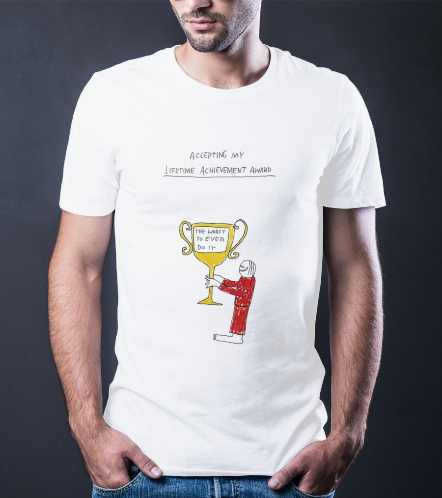 Accepting My Lifetime Achievement Award The Worst To Ever Do It T-Shirt