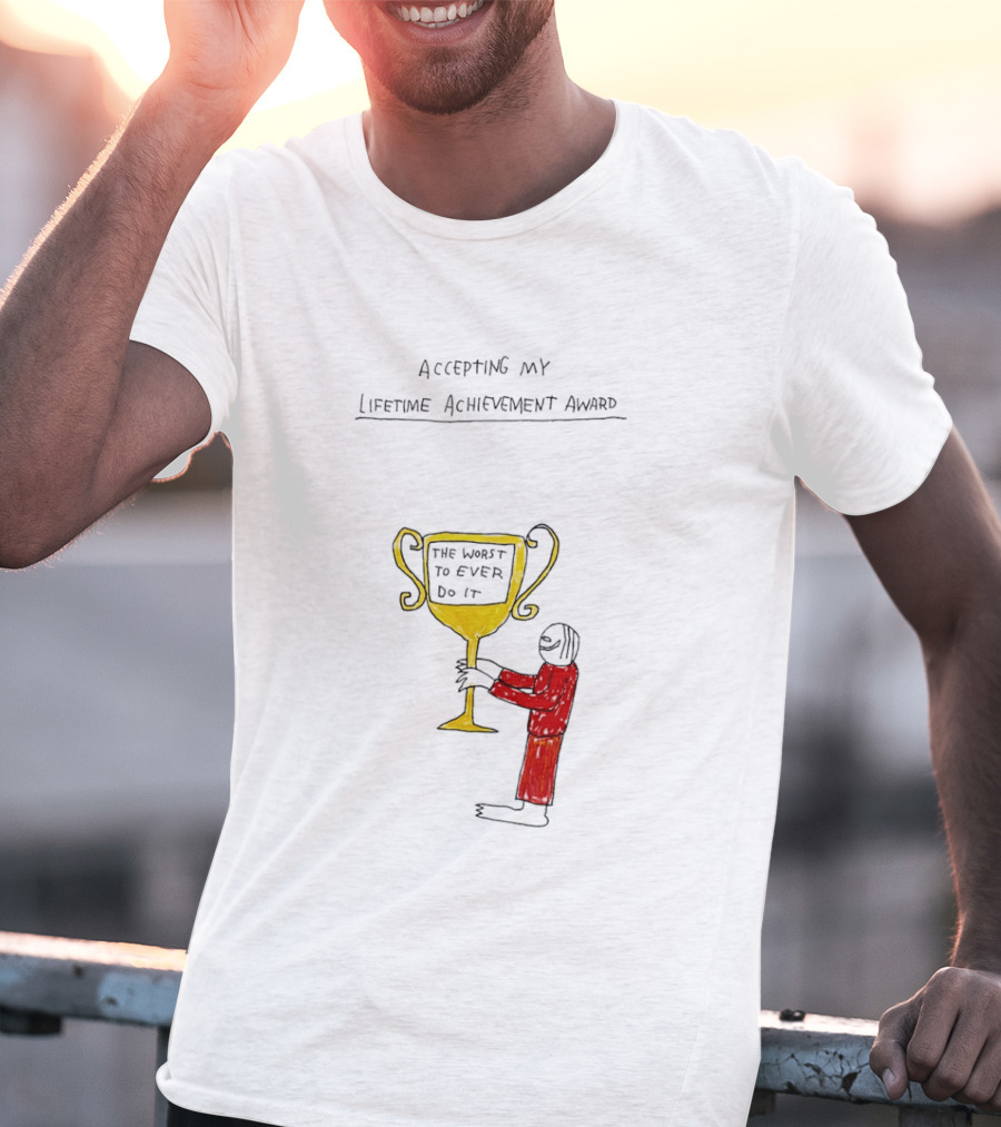 Accepting My Lifetime Achievement Award The Worst To Ever Do It T-Shirt
