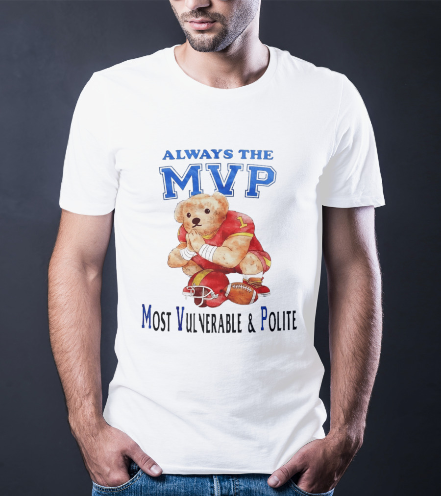Always The MVP Most Vulnerable And Polite Football Teddy Bear T-Shirt