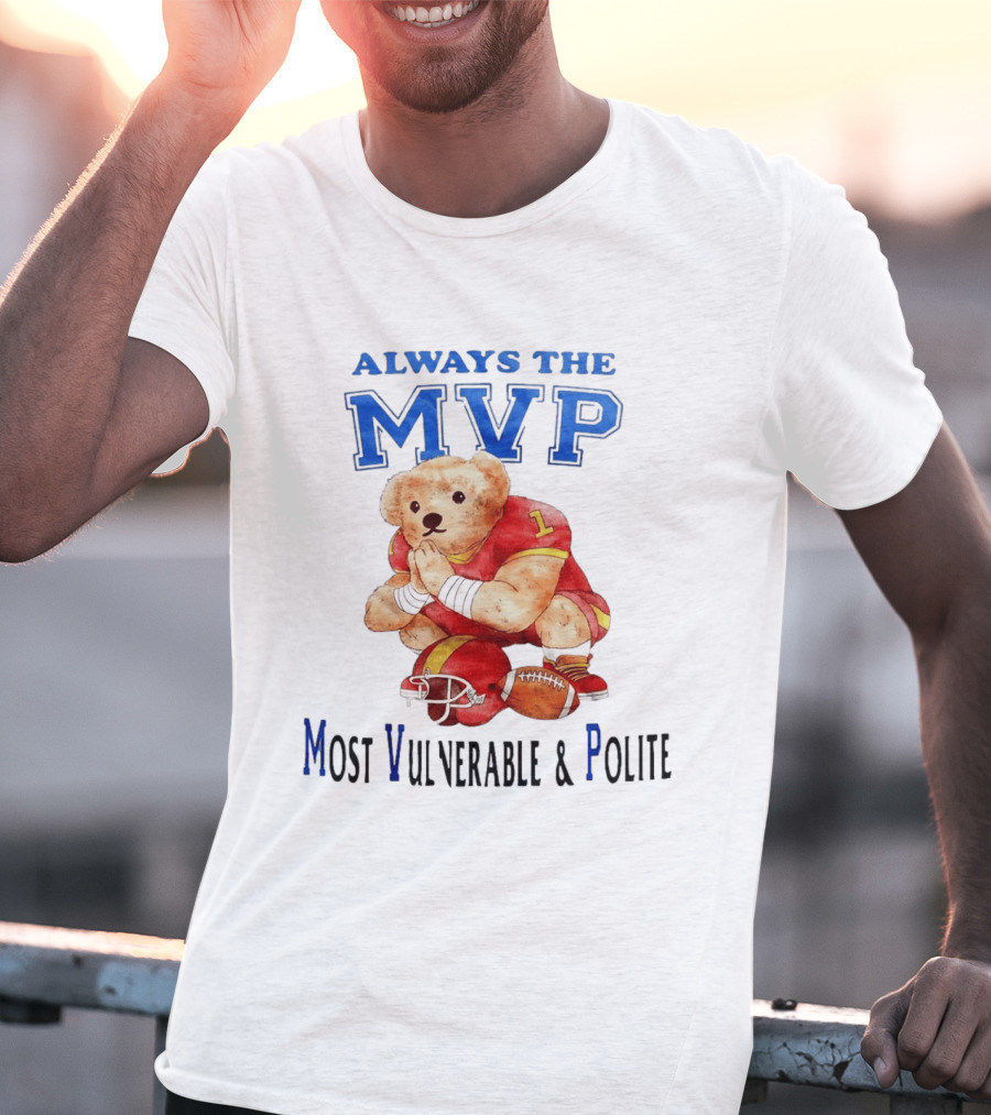 Always The MVP Most Vulnerable And Polite Football Teddy Bear T-Shirt