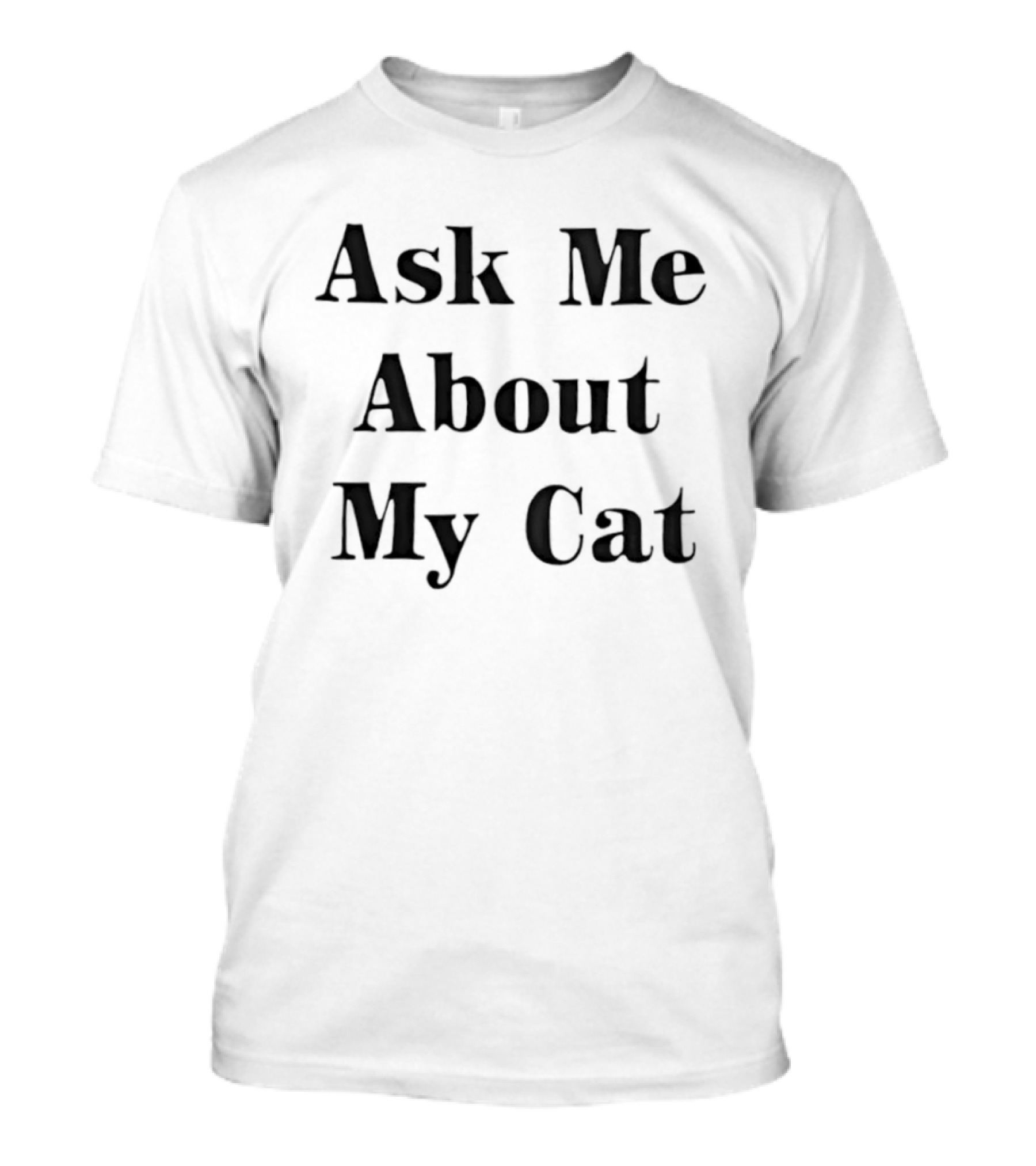 Ask Me About My Cat Funny Cat Lovers Conversation Starter T-Shirt