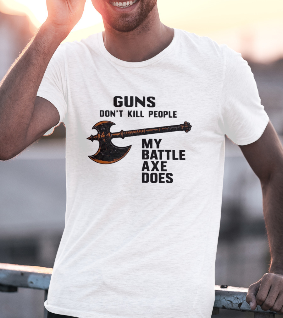 Guns Don't Kill People My Battle Axe Does Classic Axe Culture T-Shirt