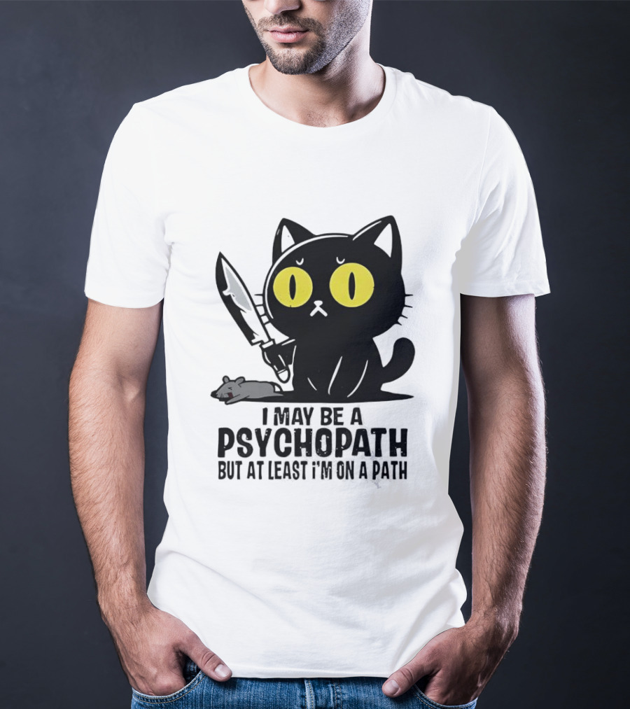 I May Be A Psychopath Black Cat Knife Mouse Path T-Shirt