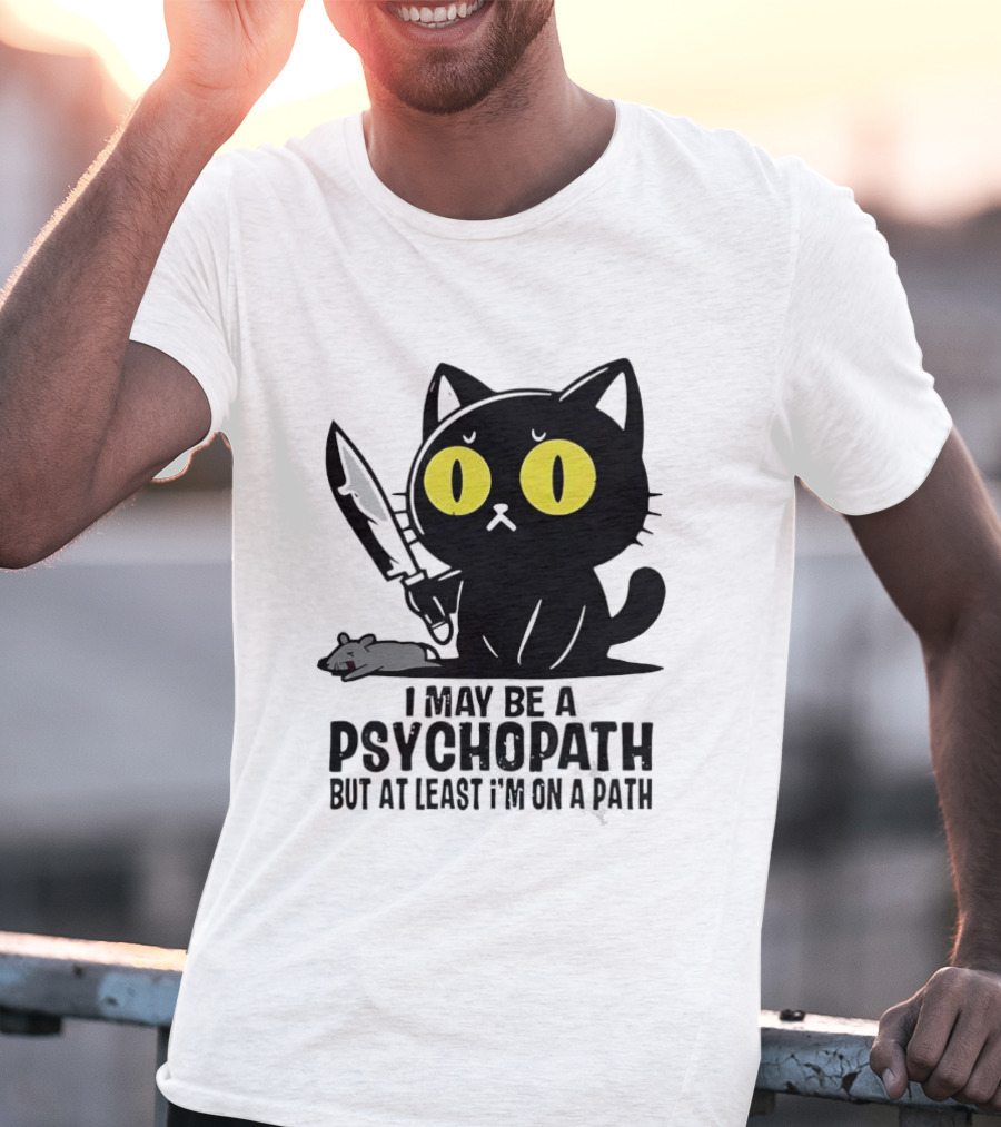 I May Be A Psychopath Black Cat Knife Mouse Path T-Shirt