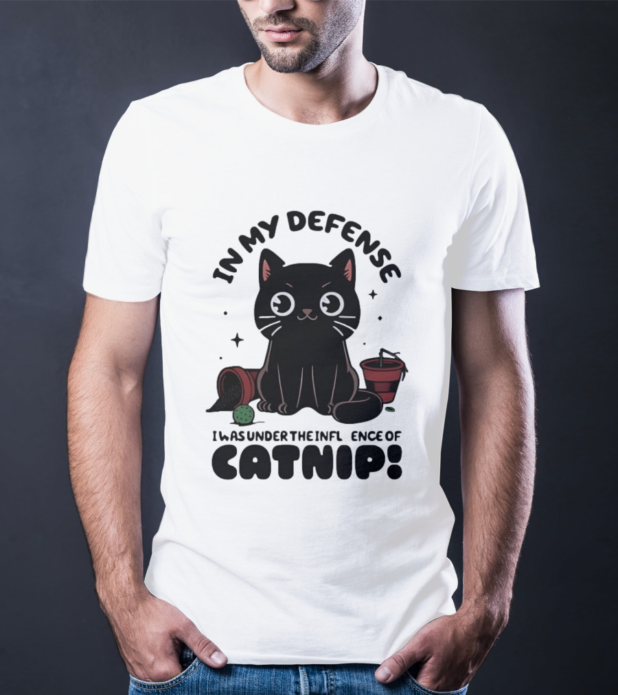 In My Defense Black Cat Under The Influence Of Catnip Pot Knocked Over T-Shirt