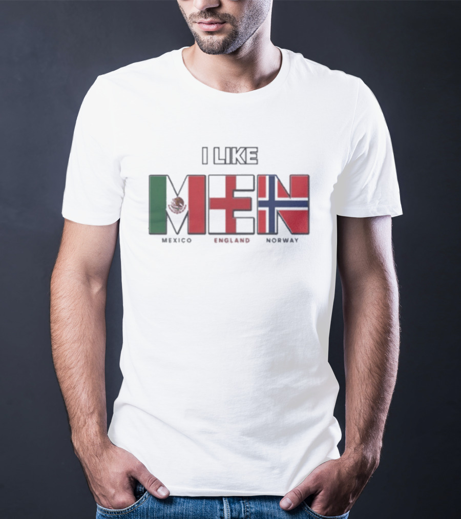 I Like Men Mexico England Norway Flags T-Shirt