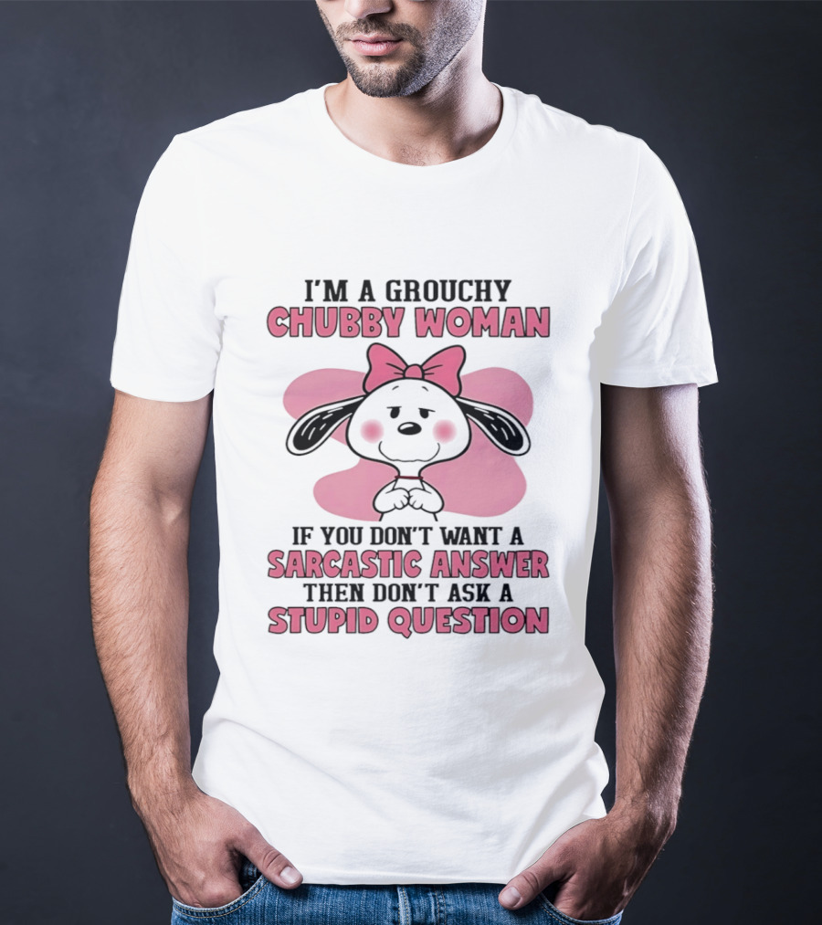 I'm A Grouchy Chubby Woman Sarcastic Answer Stupid Question Snoopy T-Shirt