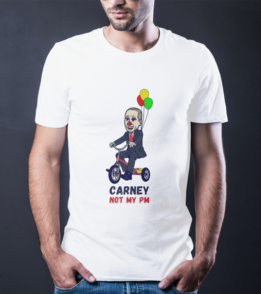 Carney Not My PM Clown Riding Tricycle With Balloons Political Satire T-Shirt