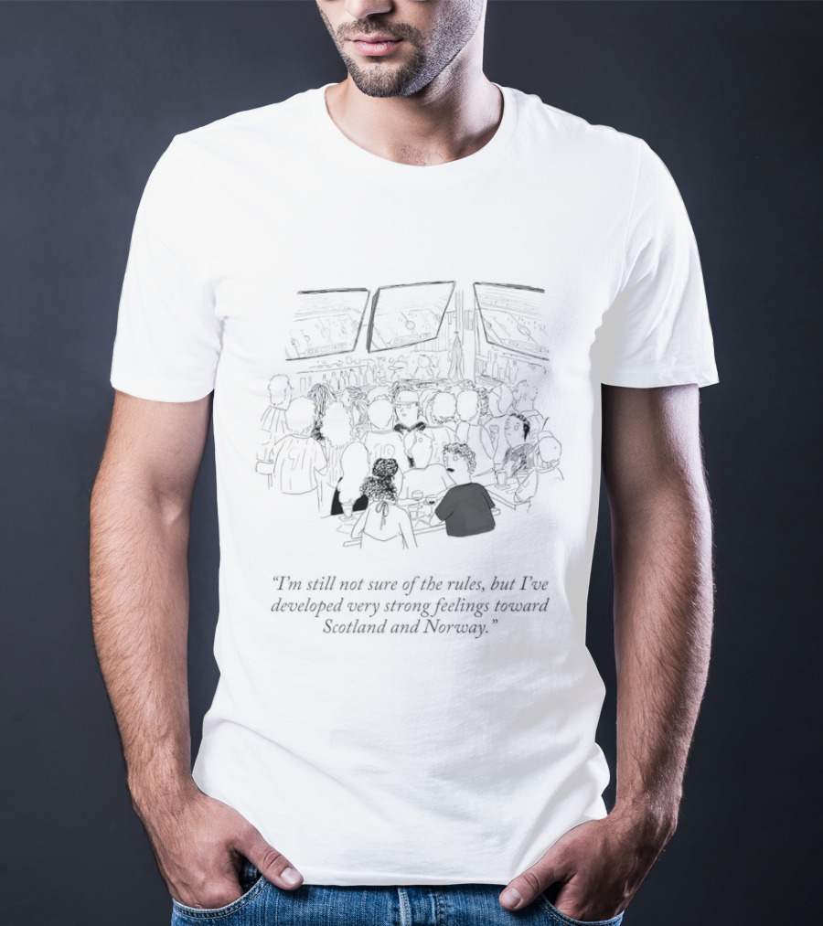 I'm Still Not Sure Of The Rules Strong Feelings Toward Scotland And Norway Fans Crowd Scene T-Shirt