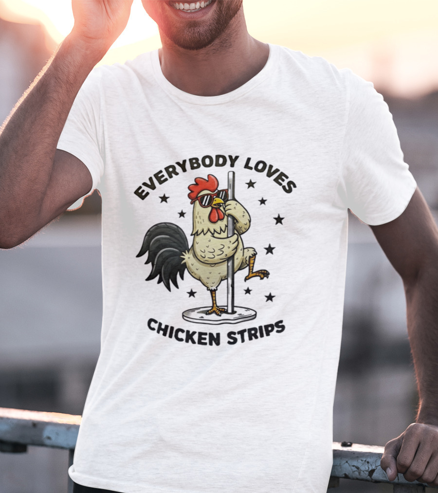 Everybody Loves Chicken Strips Funny Pole Dancing Chicken T-Shirt