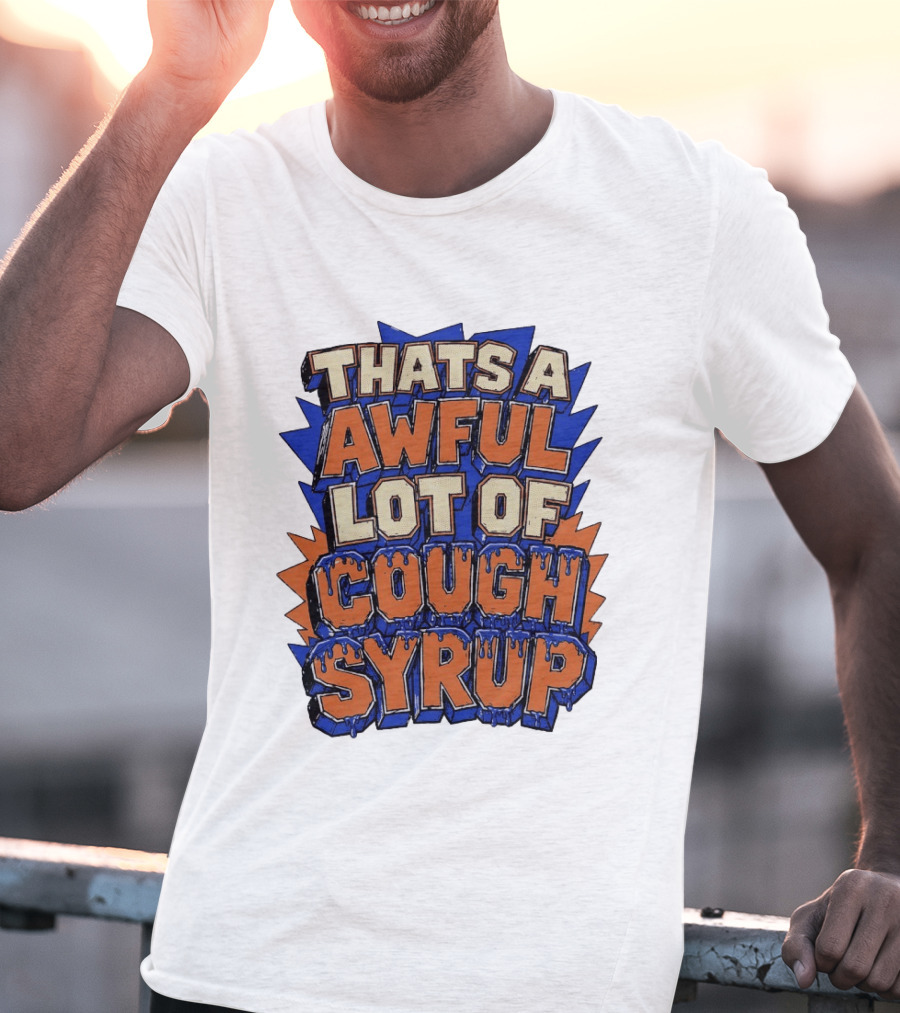THATS A AWFUL LOT OF COUGH SYRUP Comic Burst T-Shirt