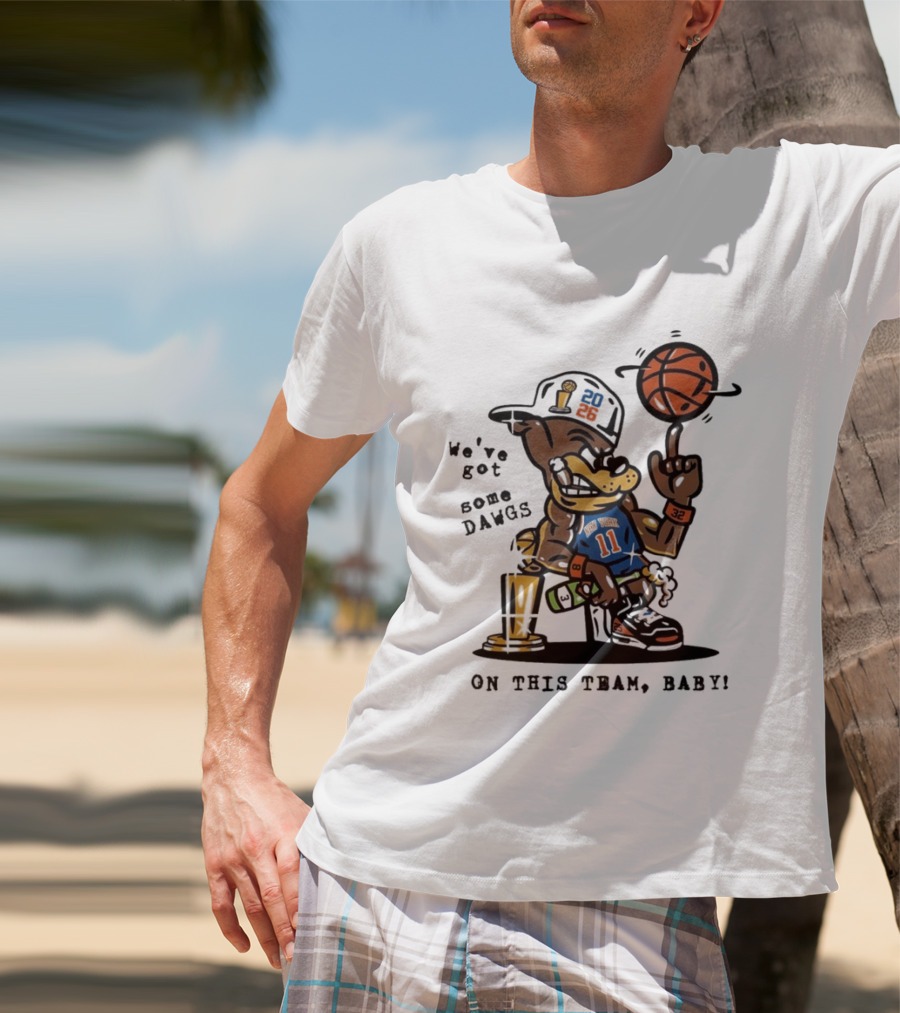 We've Got Some Dawgs New York Knicks Basketball Trophy 2026 T-Shirt