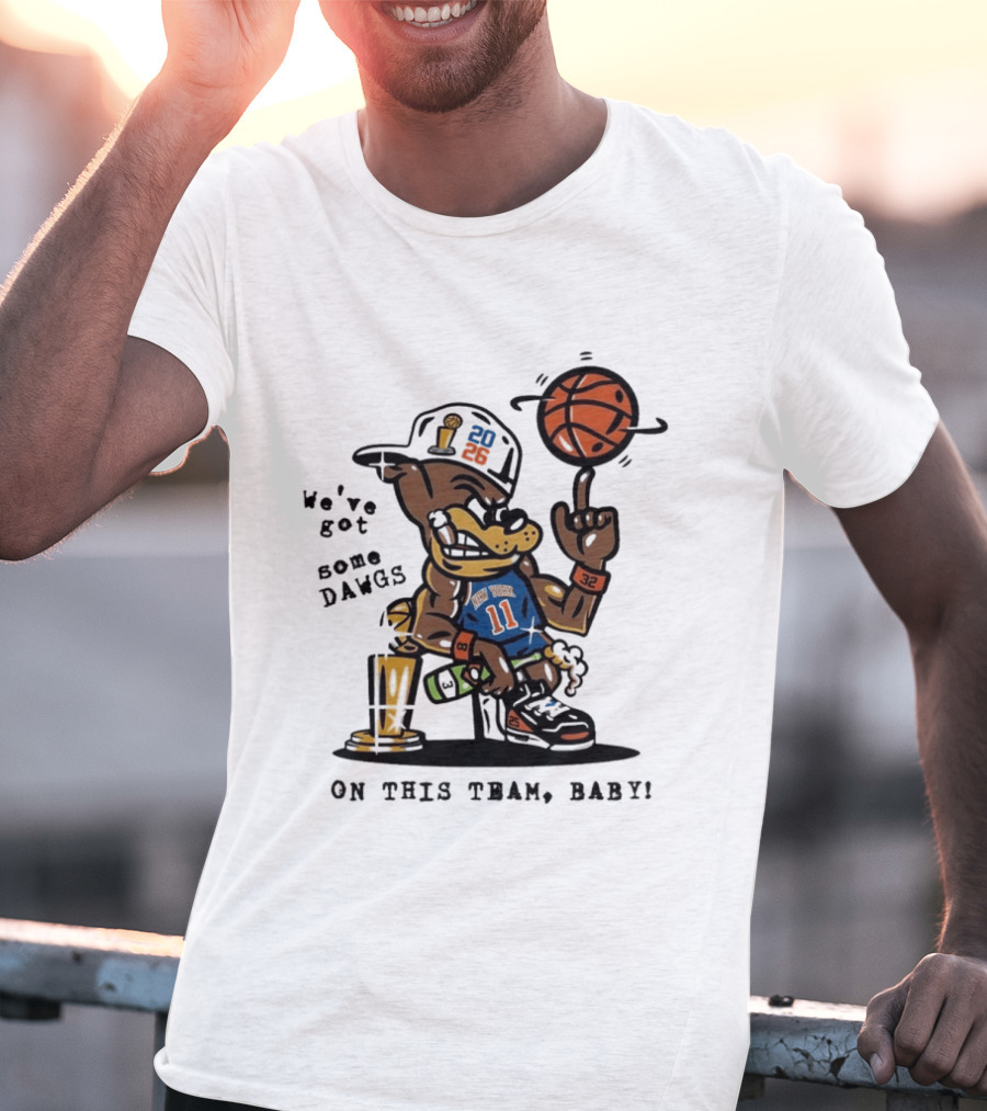 We've Got Some Dawgs New York Knicks Basketball Trophy 2026 T-Shirt