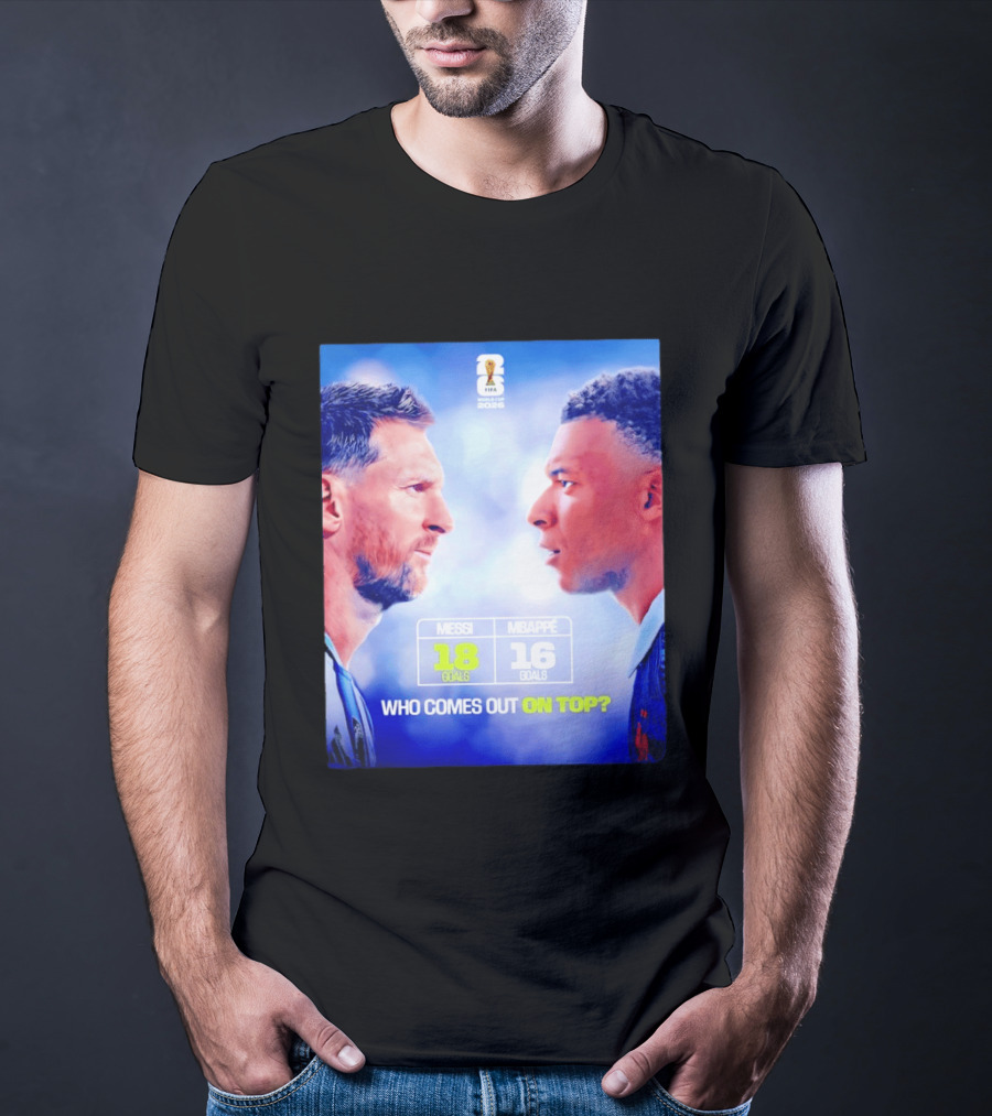 Messi 18 Goals Vs Mbappe 16 Goals Who Comes Out On Top FIFA 2022 T-Shirt