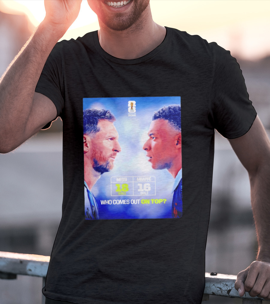 Messi 18 Goals Vs Mbappe 16 Goals Who Comes Out On Top FIFA 2022 T-Shirt
