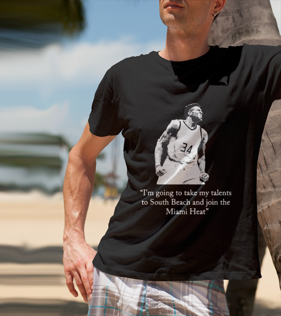 I'm Going To Take My Talents To South Beach And Join The Miami Heat Giannis Antetokounmpo T-Shirt