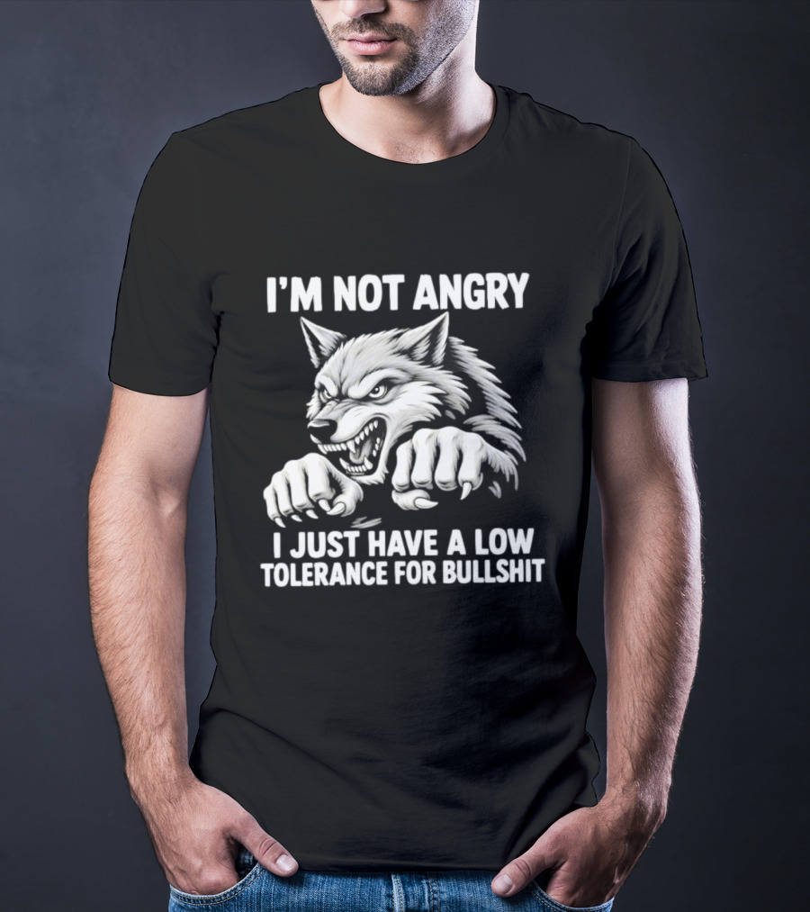 I'm Not Angry Wolf Low Tolerance For Bullshit T-Shirt