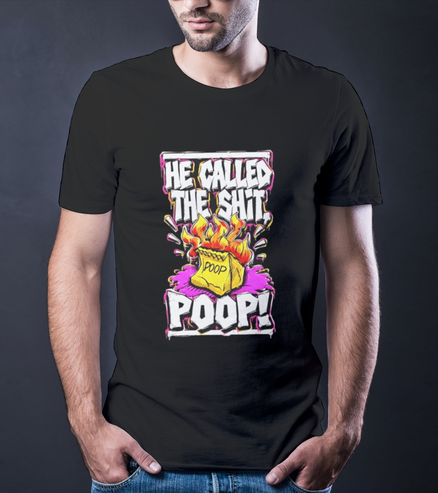 He Called The Shit POOP Flaming Bag Of Poop T-Shirt