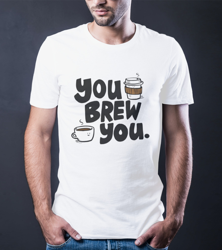 You Brew You Coffee S Cute Coffee Cups With Sleeves T-Shirt