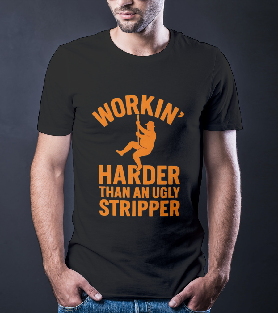 Workin' Harder Than An Ugly Stripper Retro Humorous Worker Motivation T-Shirt