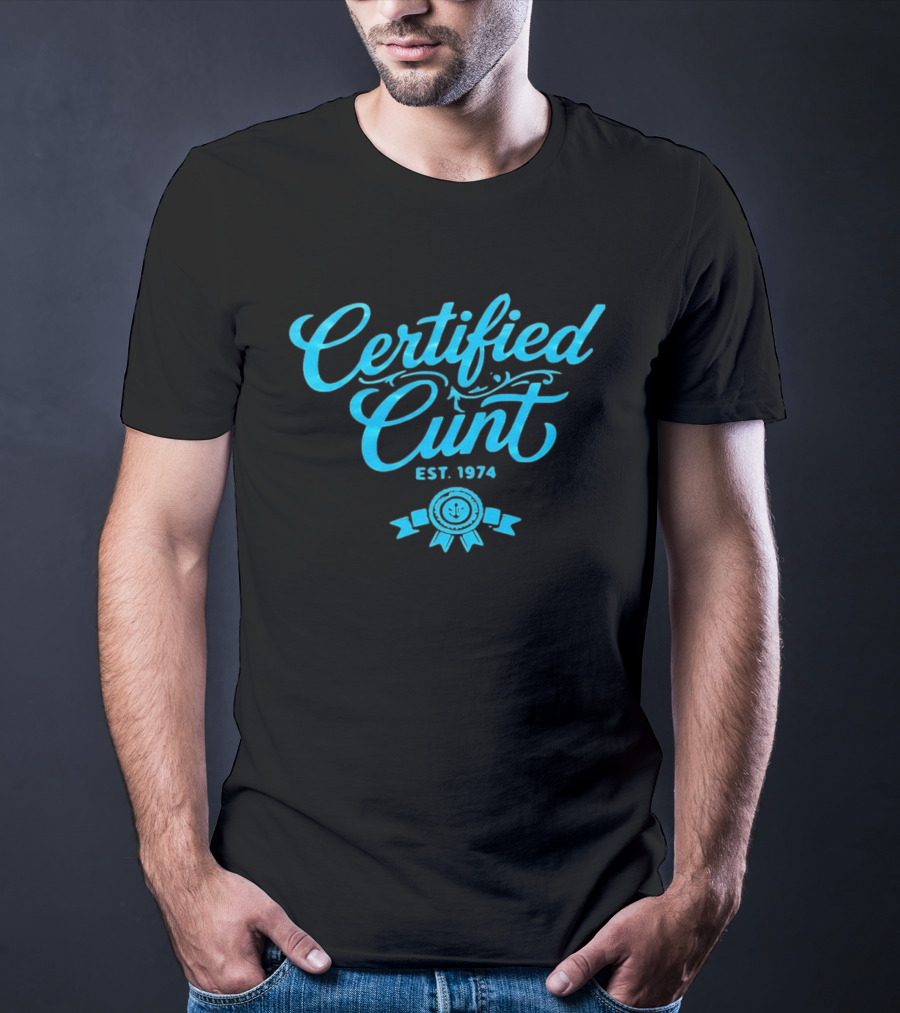 Certified Cunt Est 1974 T-Shirt