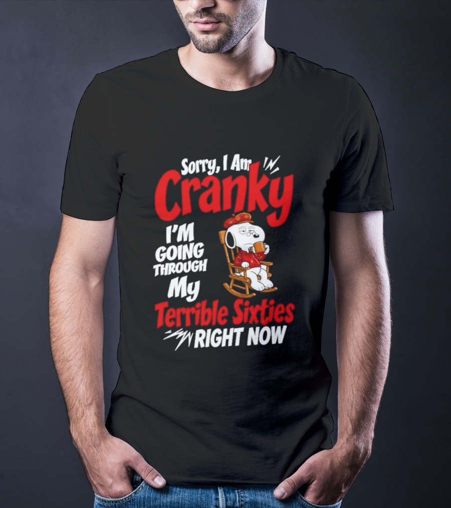 Snoopy Sorry I Am Cranky I'm Going Through My Terrible Sixties Right Now T-Shirt