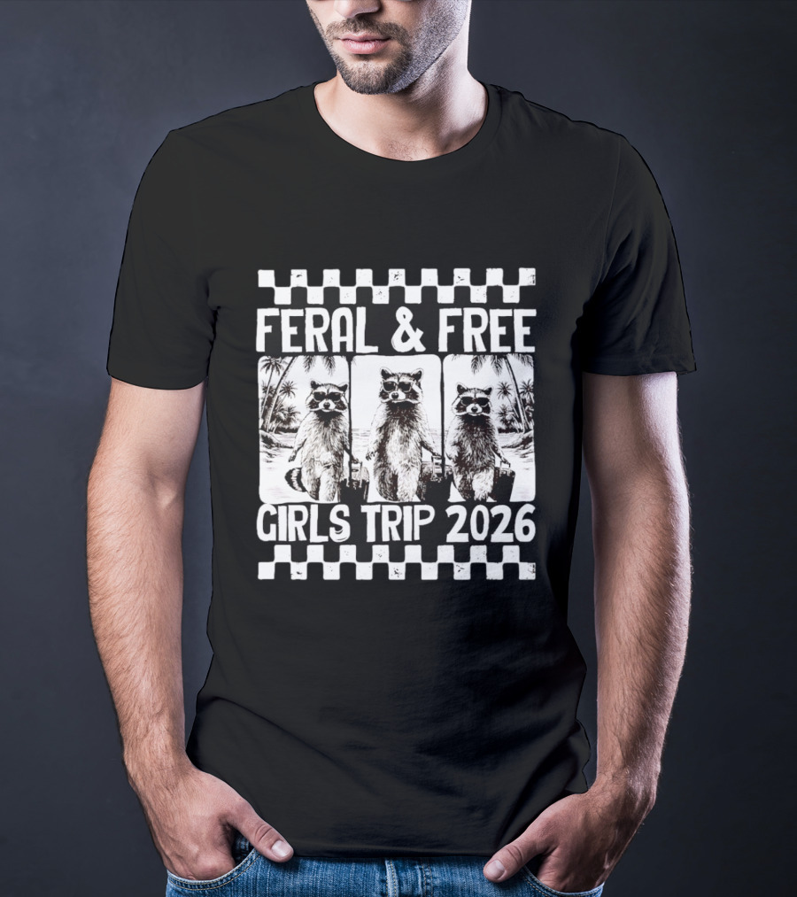 Feral And Free Girls Trip 2026 Raccoon Vacation Adventure T-Shirt