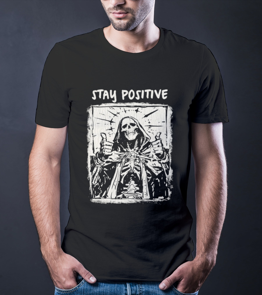 Stay Positive Skeleton Thumbs Up Grim Reaper T-Shirt