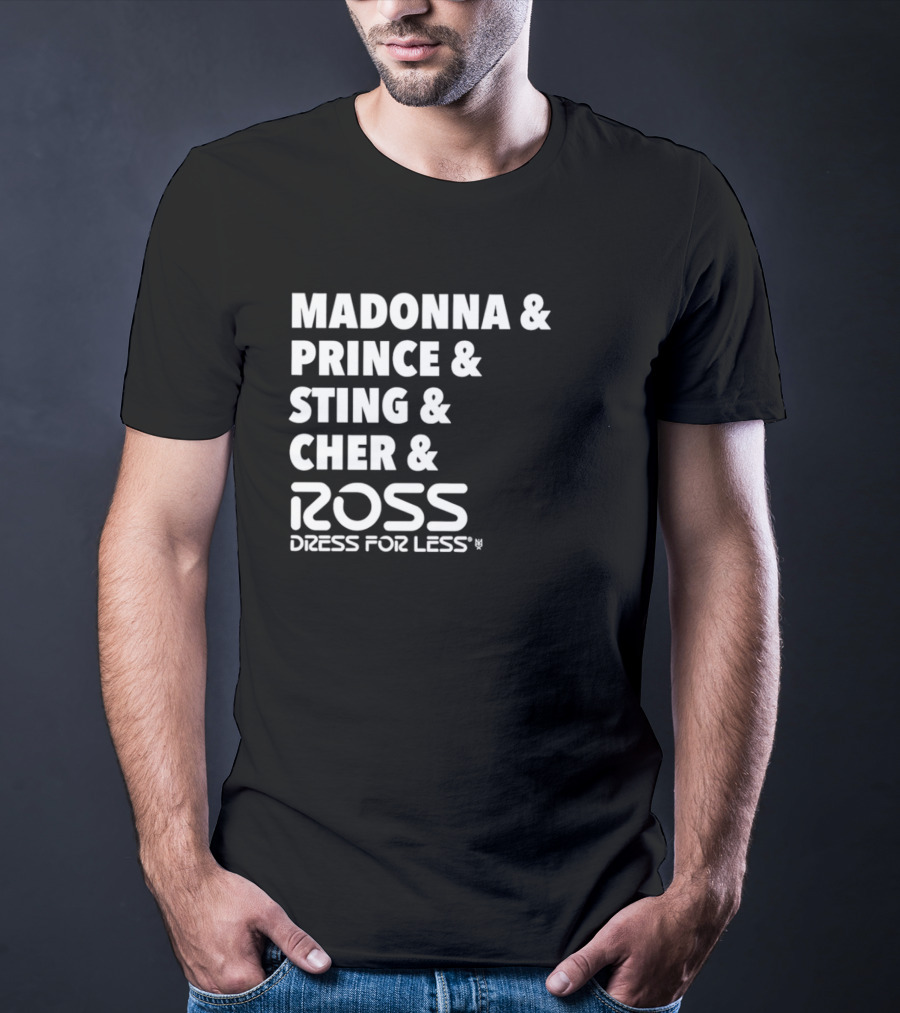 Madonna Prince Sting Cher Ross Dress For Less T-Shirt