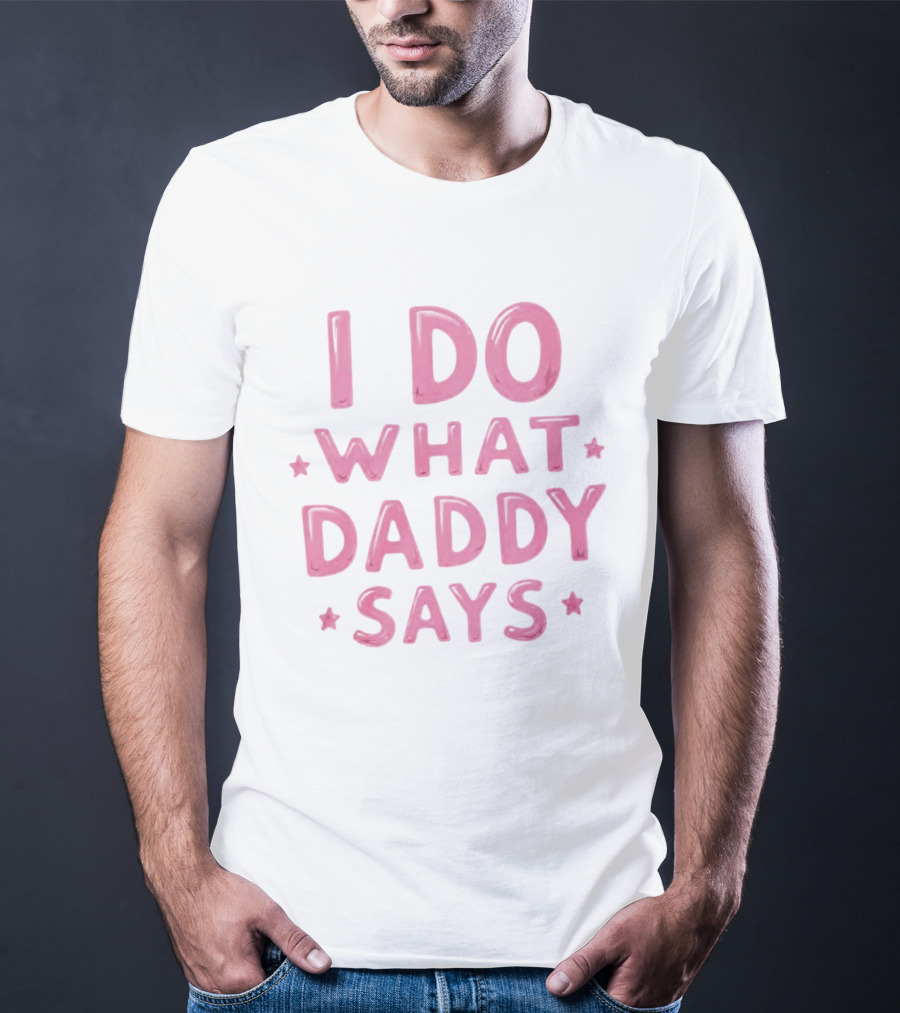 I Do What Daddy Says Pink Text With Stars T-Shirt