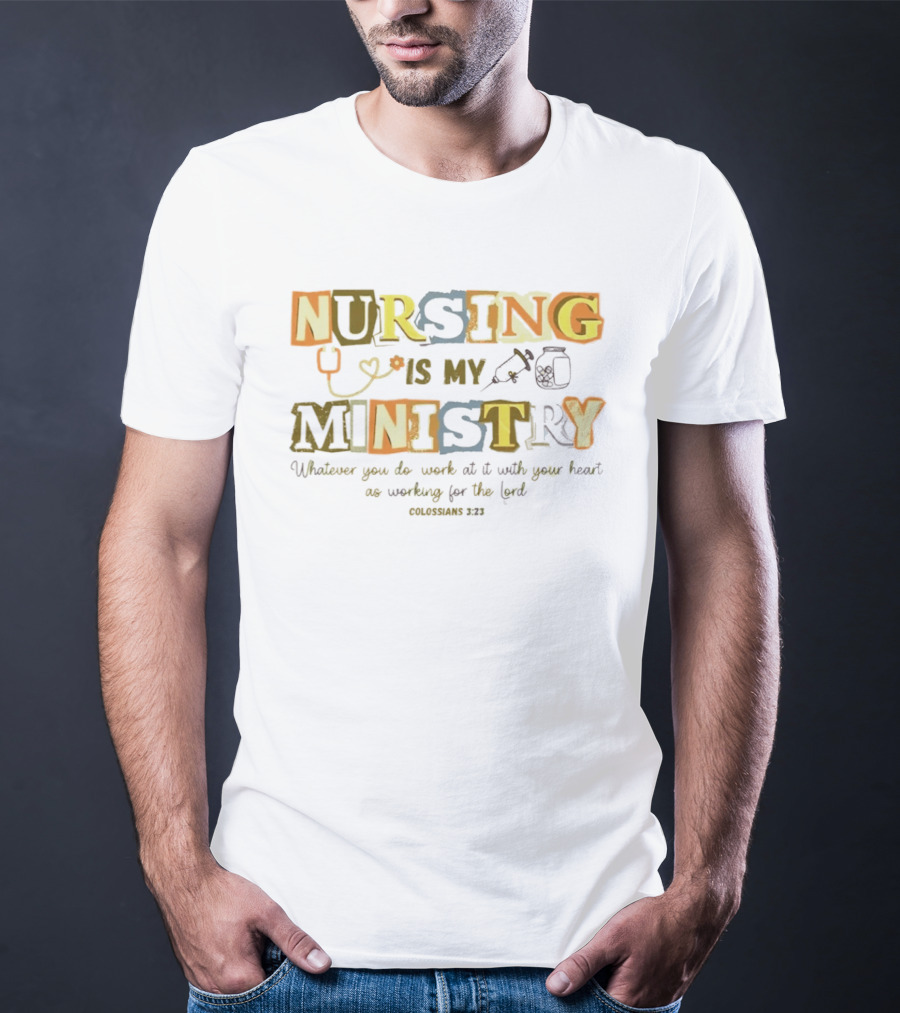 Nursing Is My Ministry Colossians 3 23 Work With All Your Heart T-Shirt