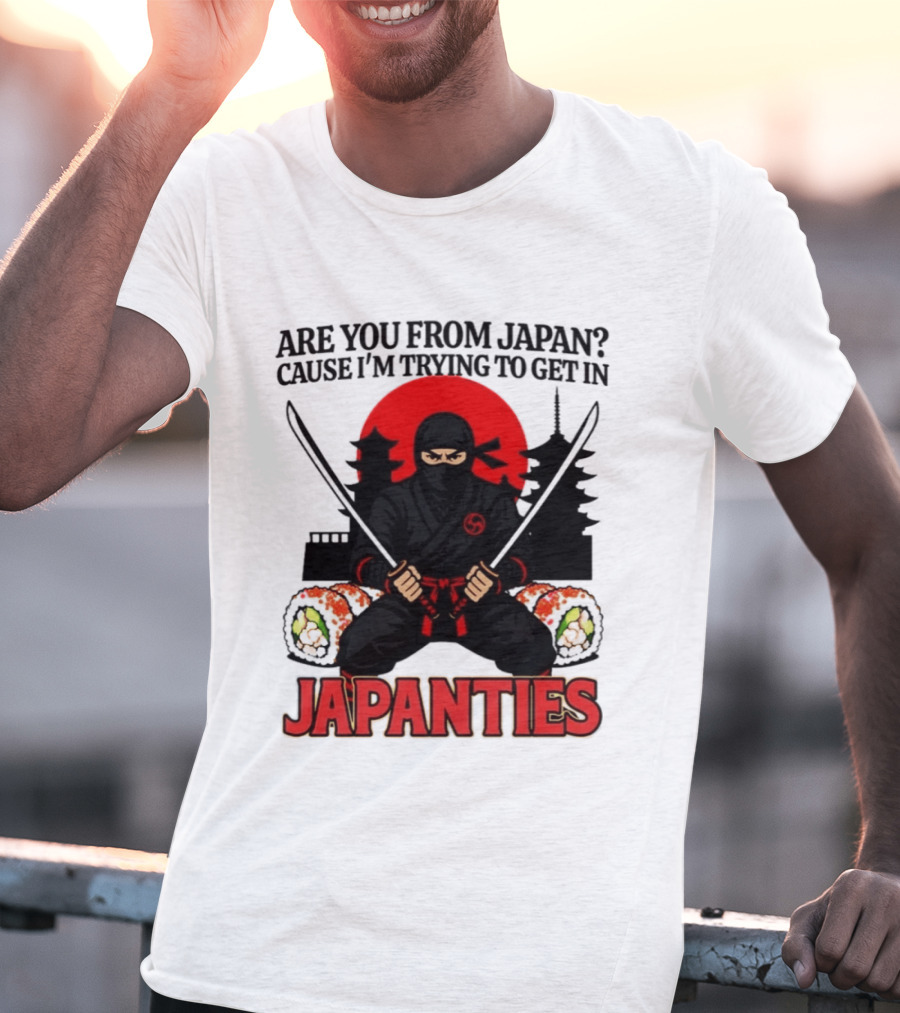 Are You From Japan Cause I'm Trying To Get In Japanties Ninja Pagoda And Red Sun T-Shirt