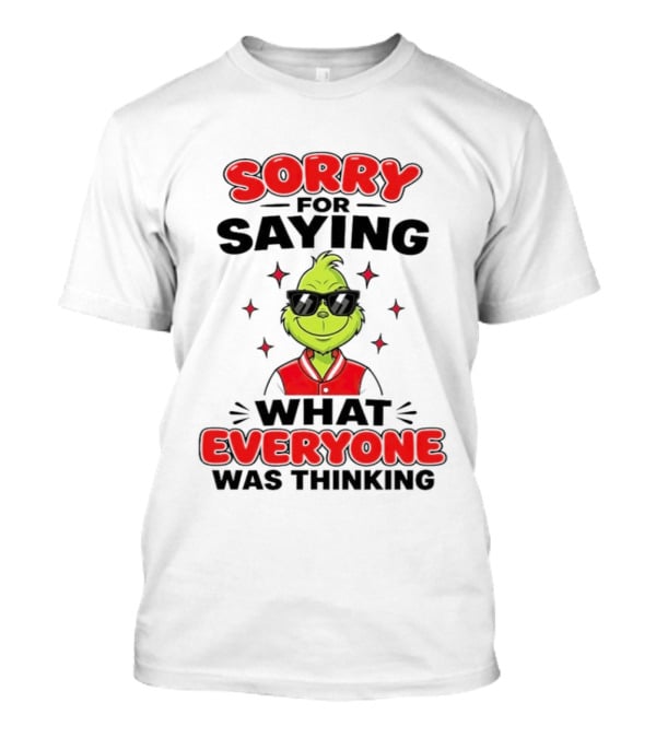 Sorry For Saying What Everyone Was Thinking Grinch Sunglasses T-Shirt